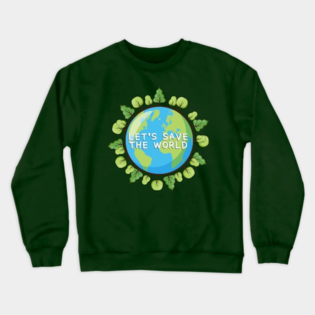 Save The World Crewneck Sweatshirt by balibeachart